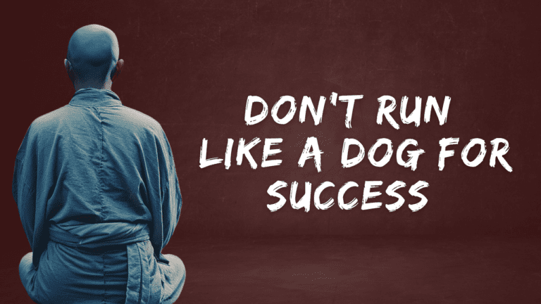 Don't run like a dog for success